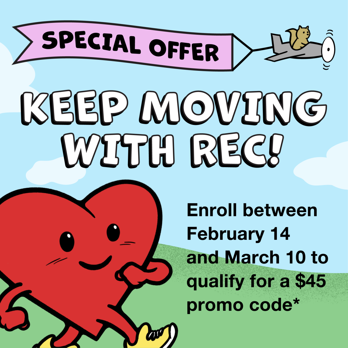 Special Offer, Keep Moving with Rec! Enroll between February 14 and March 10 to qualify for a $45 promo code