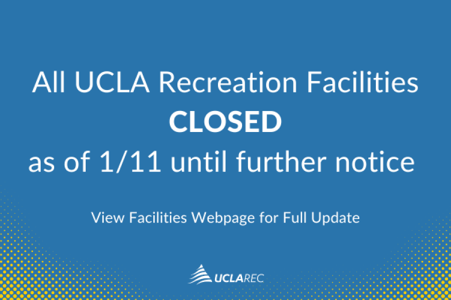 all ucla recreation facilities closed as of 1/11 until further notice. visit facilities page for full update.