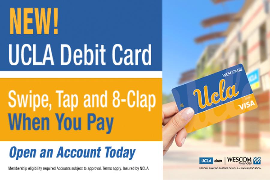 Wescom Ad: New! UCLA Debit Card. Swipe, Tap, and 8-clap when yo pay. Open an account today. 