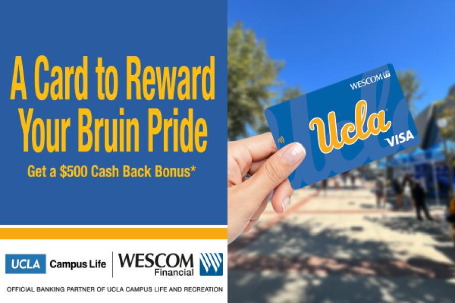 A Card to Reward Your Bruin Pride. Get a $500 cash back bonus*. (Ad for Wescom Financial, partner of UCLA Campus Life)