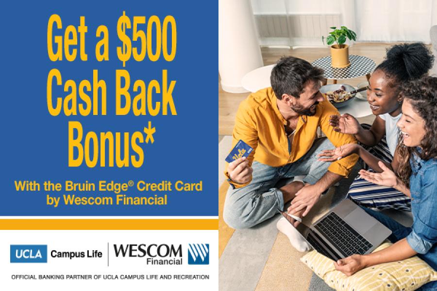 Get $500 cash back bonus* with the bruin edge credit card by Wescom Financial. 