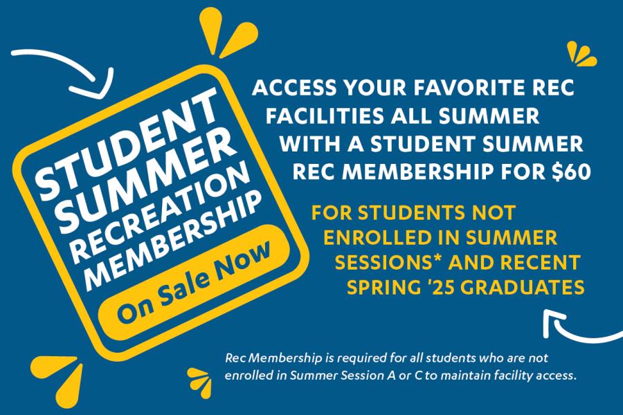 Student Summer Recreation Membership on sale now. access your favorite Rec facilities all summer with a Student Summer Rec Membership for $60. For students not enrolled in Summer Sessions* and recent Spring '25 graduates. Rec Membership is required for all students who are not enrolled in Summer Session A or C to maintain facility access.